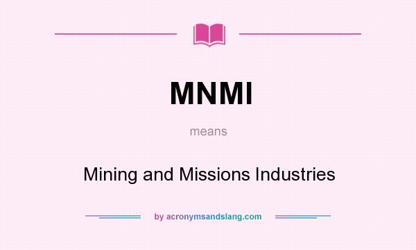 What does MNMI mean? It stands for Mining and Missions Industries