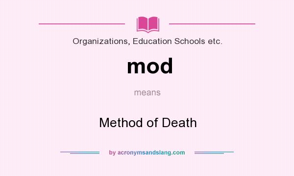 What does mod mean? It stands for Method of Death