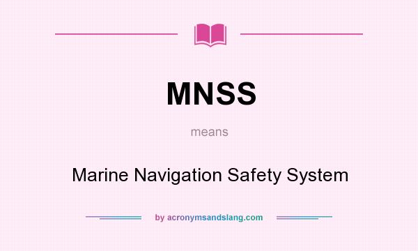 What does MNSS mean? It stands for Marine Navigation Safety System
