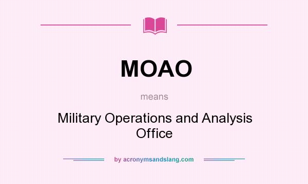 What does MOAO mean? It stands for Military Operations and Analysis Office
