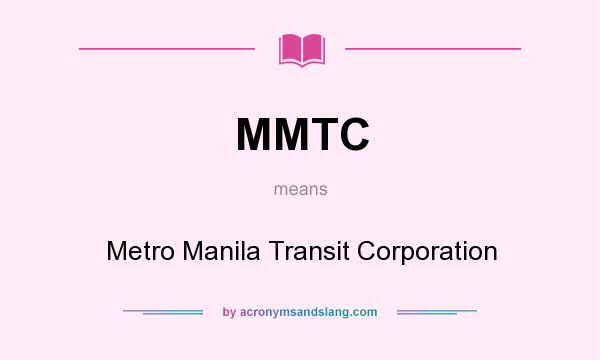 What does MMTC mean? It stands for Metro Manila Transit Corporation