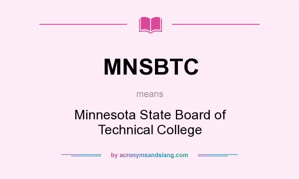 What does MNSBTC mean? It stands for Minnesota State Board of Technical College