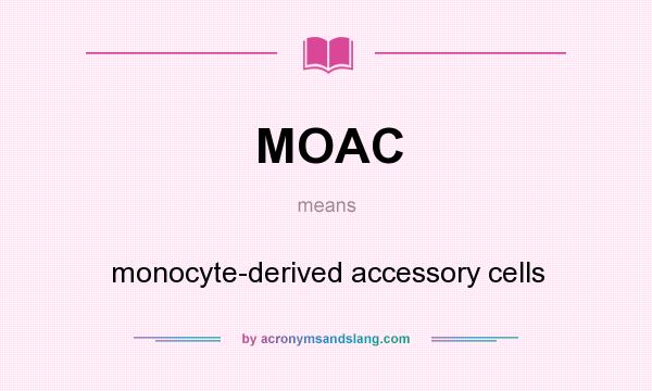 What does MOAC mean? It stands for monocyte-derived accessory cells