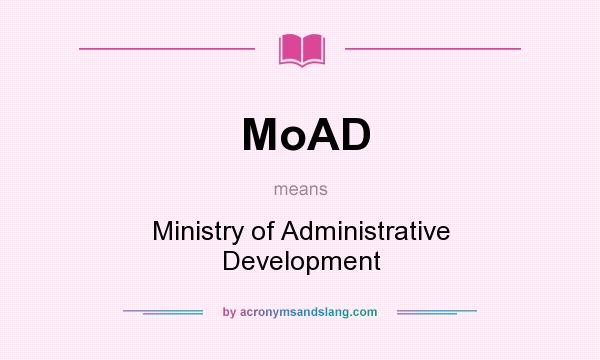 What does MoAD mean? It stands for Ministry of Administrative Development