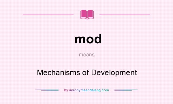 What does mod mean? It stands for Mechanisms of Development