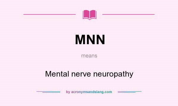 What does MNN mean? It stands for Mental nerve neuropathy