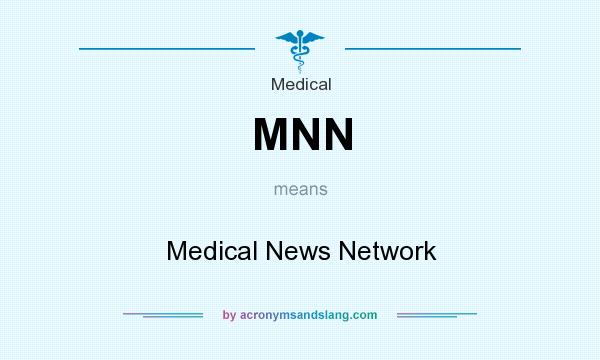 What does MNN mean? It stands for Medical News Network