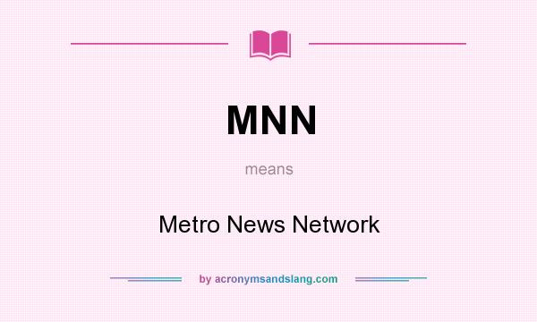 What does MNN mean? It stands for Metro News Network