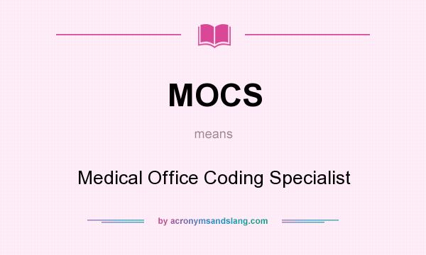 What does MOCS mean? It stands for Medical Office Coding Specialist