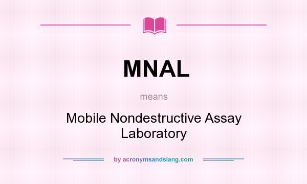 What does MNAL mean? It stands for Mobile Nondestructive Assay Laboratory