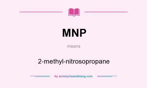 What does MNP mean? It stands for 2-methyl-nitrosopropane