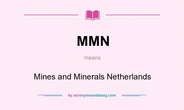 What does MMN mean? It stands for Mines and Minerals Netherlands