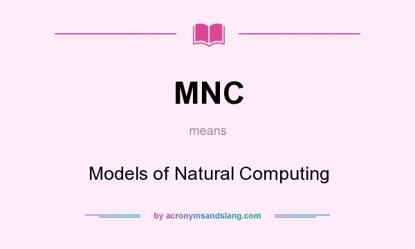 What does MNC mean? It stands for Models of Natural Computing
