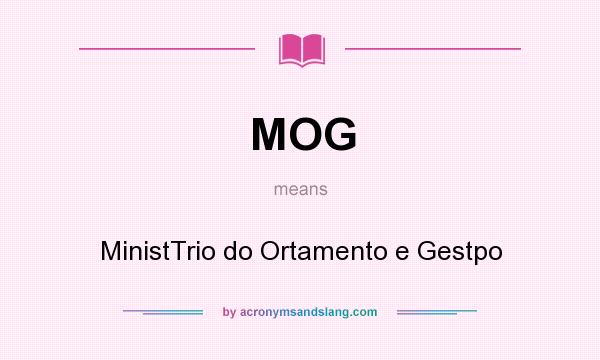 What does MOG mean? It stands for MinistTrio do Ortamento e Gestpo
