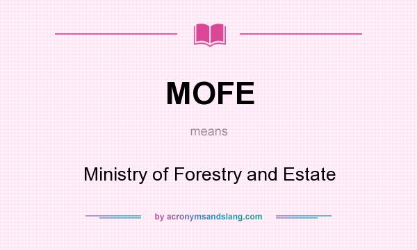 What does MOFE mean? It stands for Ministry of Forestry and Estate
