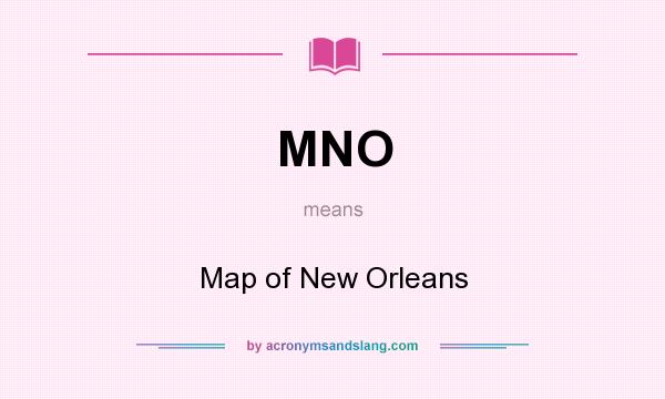 What does MNO mean? It stands for Map of New Orleans