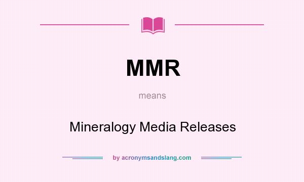 What does MMR mean? It stands for Mineralogy Media Releases