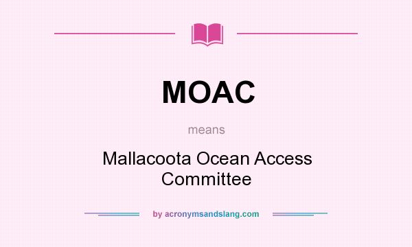 What does MOAC mean? It stands for Mallacoota Ocean Access Committee