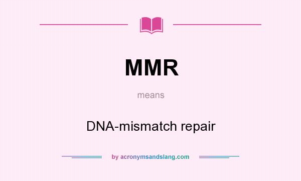 What does MMR mean? It stands for DNA-mismatch repair