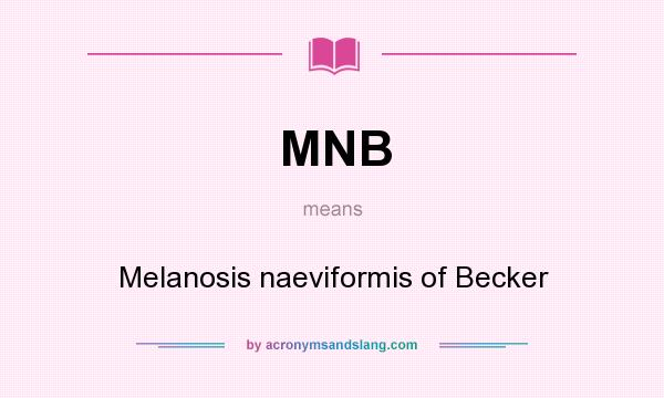 What does MNB mean? It stands for Melanosis naeviformis of Becker