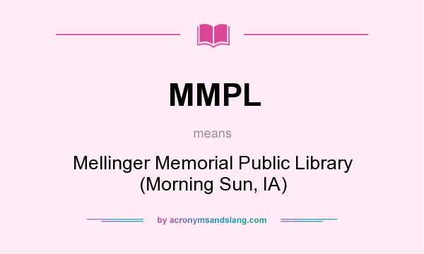 What does MMPL mean? It stands for Mellinger Memorial Public Library (Morning Sun, IA)