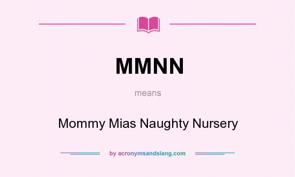 What does MMNN mean? It stands for Mommy Mias Naughty Nursery