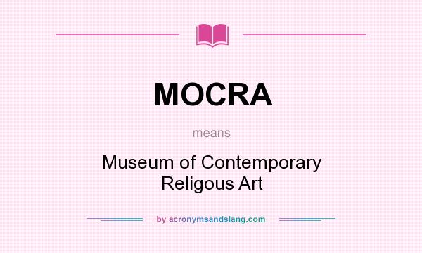 What does MOCRA mean? It stands for Museum of Contemporary Religous Art