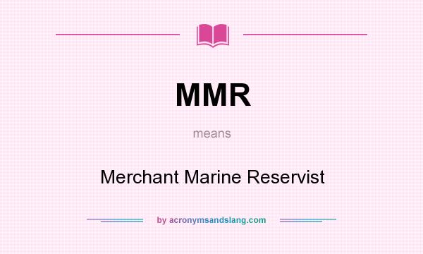 What does MMR mean? It stands for Merchant Marine Reservist