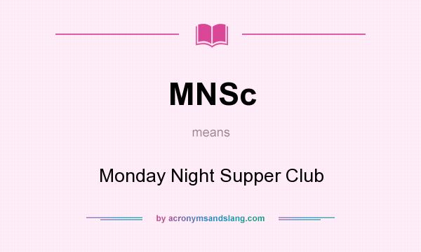 What does MNSc mean? It stands for Monday Night Supper Club