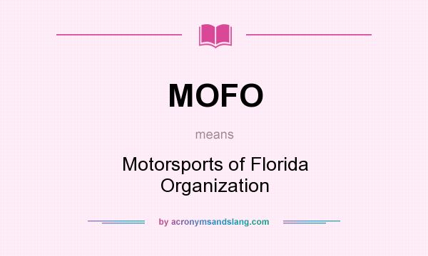 What does MOFO mean? It stands for Motorsports of Florida Organization