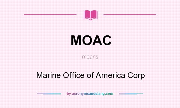 What does MOAC mean? It stands for Marine Office of America Corp