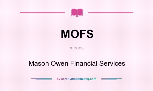 What does MOFS mean? It stands for Mason Owen Financial Services