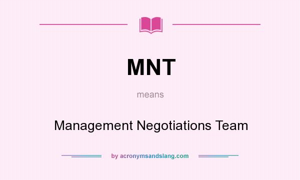 What does MNT mean? It stands for Management Negotiations Team