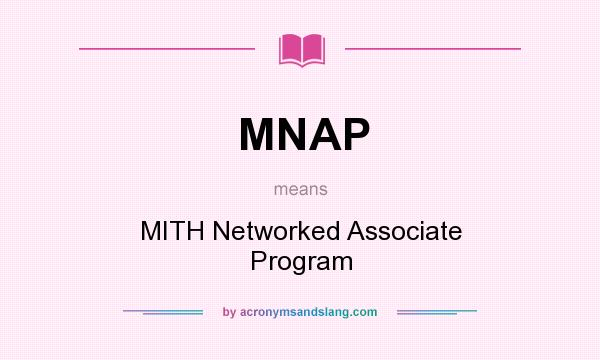 What does MNAP mean? It stands for MITH Networked Associate Program
