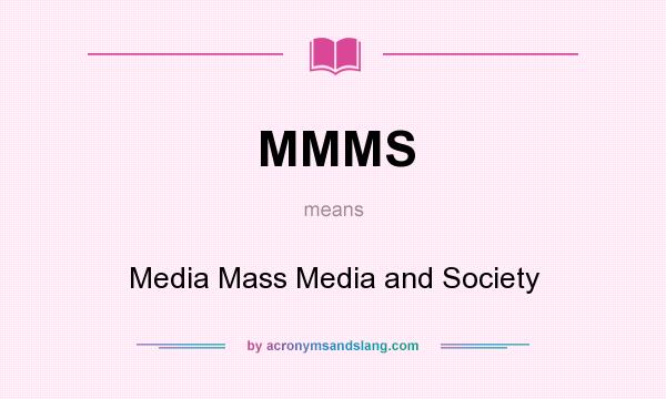What does MMMS mean? It stands for Media Mass Media and Society