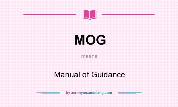 What does MOG mean? It stands for Manual of Guidance