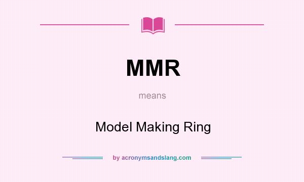 What does MMR mean? It stands for Model Making Ring
