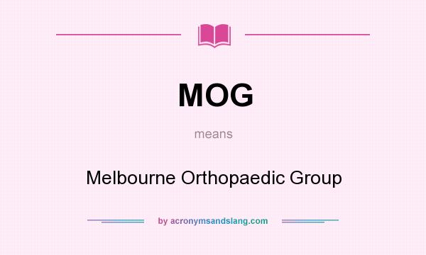 What does MOG mean? It stands for Melbourne Orthopaedic Group