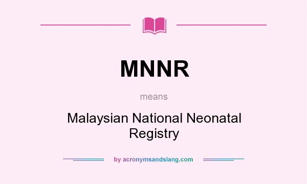 What does MNNR mean? It stands for Malaysian National Neonatal Registry