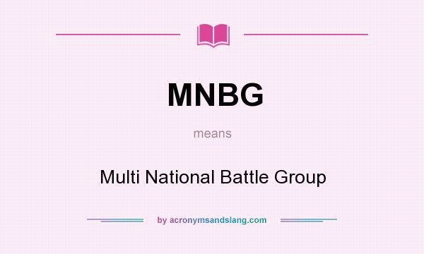 What does MNBG mean? It stands for Multi National Battle Group