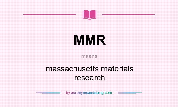 What does MMR mean? It stands for massachusetts materials research