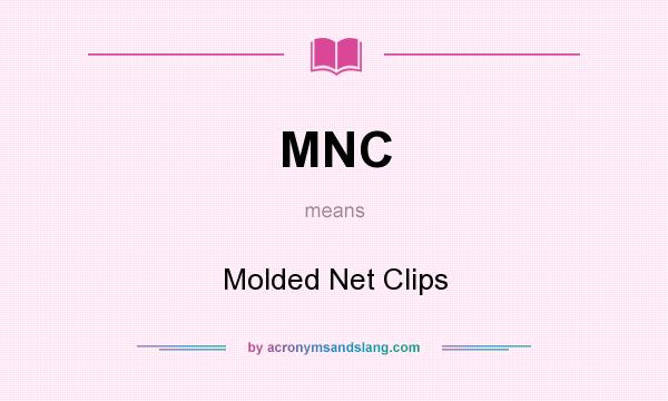 What does MNC mean? It stands for Molded Net Clips