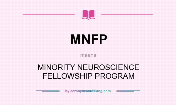 What does MNFP mean? It stands for MINORITY NEUROSCIENCE FELLOWSHIP PROGRAM
