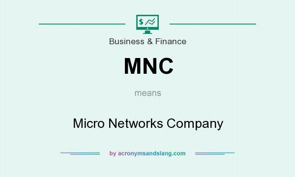 What does MNC mean? It stands for Micro Networks Company