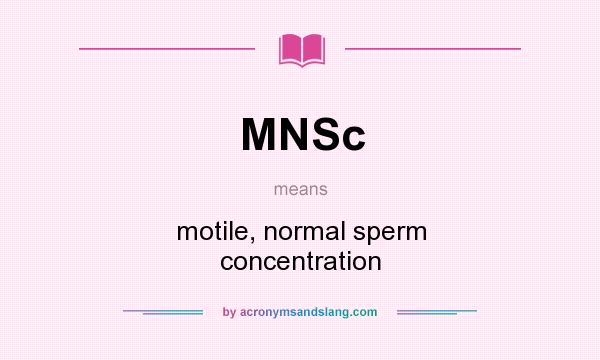 What does MNSc mean? It stands for motile, normal sperm concentration