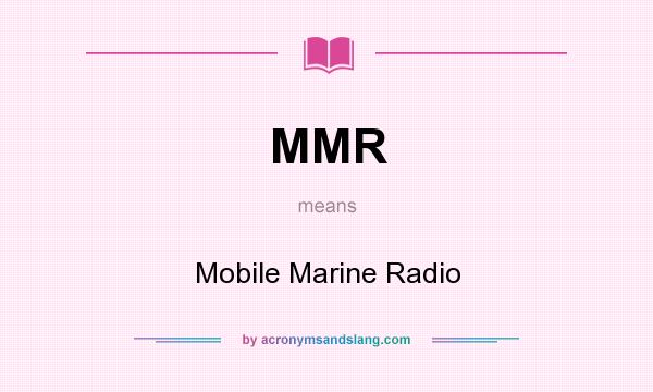 What does MMR mean? It stands for Mobile Marine Radio