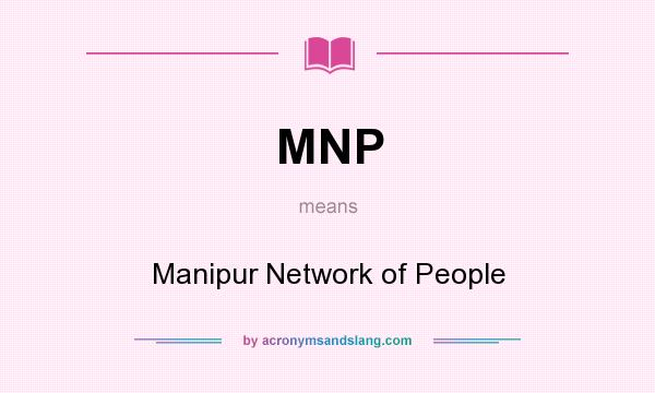 What does MNP mean? It stands for Manipur Network of People