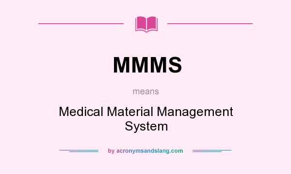 What does MMMS mean? It stands for Medical Material Management System