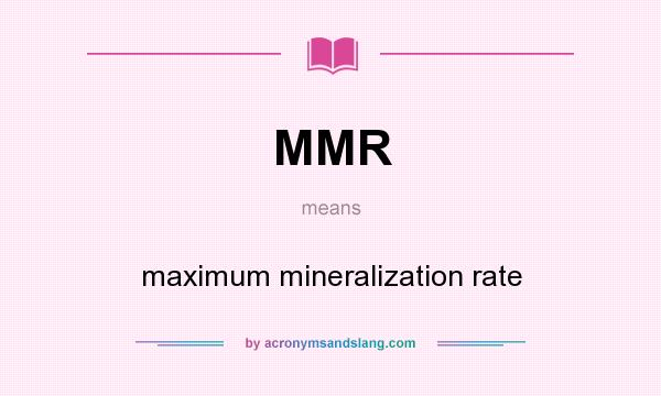 What does MMR mean? It stands for maximum mineralization rate