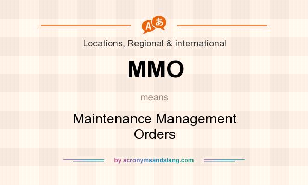 What does MMO mean? It stands for Maintenance Management Orders